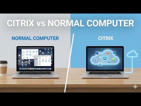 Citrix vs Normal Computer – What’s the Difference? (Beginner Friendly)