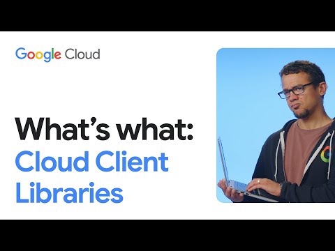 What are Google Cloud Client Libraries?