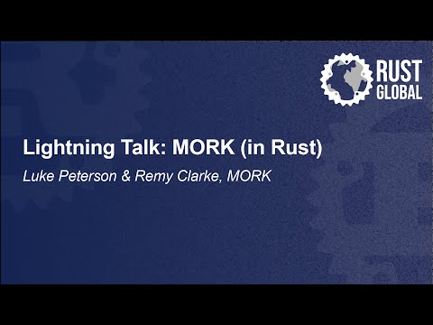 Lightning Talk: MORK (in Rust) – Luke Peterson & Remy Clarke, MORK