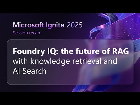 Foundry IQ: the future of RAG with knowledge retrieval and AI Search