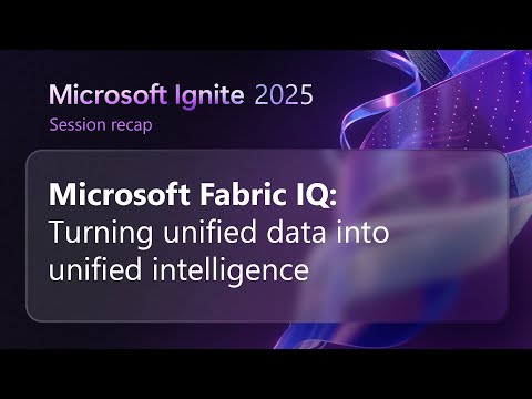 Microsoft Fabric IQ: Turning unified data into unified intelligence