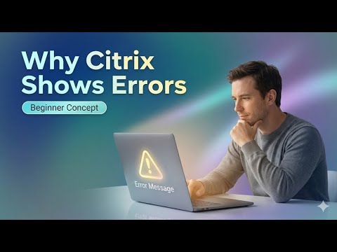 Why Citrix Shows Errors (Concepts Beginners Must Know)