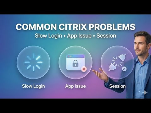 Why Does Citrix Act Like This? Slow Login, App Not Opening, Session Issues