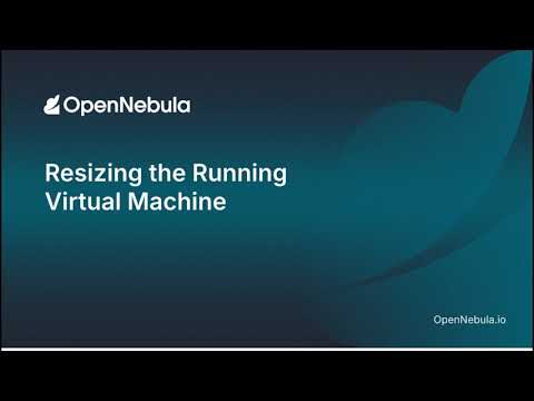 Resizing a Running Virtual Machine in OpenNebula