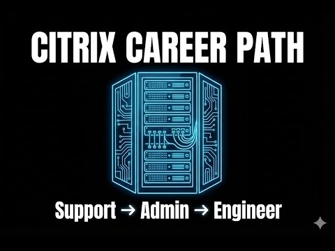 Citrix Career Path Explained: Support → Admin → Engineer | Realistic Timeline & Skills Guide