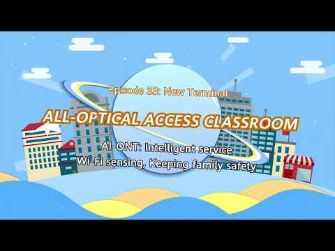 All-Optical Access Classroom | AI-ONT, intelligent service Wi-Fi sensing, keeping family safety