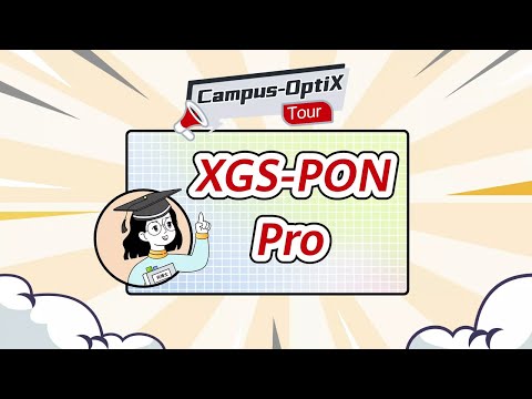 Campus-Optix Tour | Introduction to XGS-PON Pro