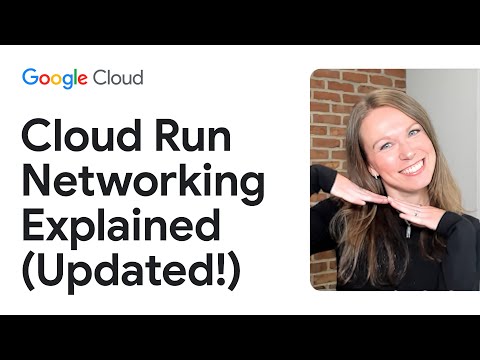 Cloud Run Networking explained (Updated!)