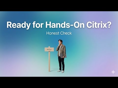 When Are You Ready for Hands-On Citrix? (Honest Readiness Check)