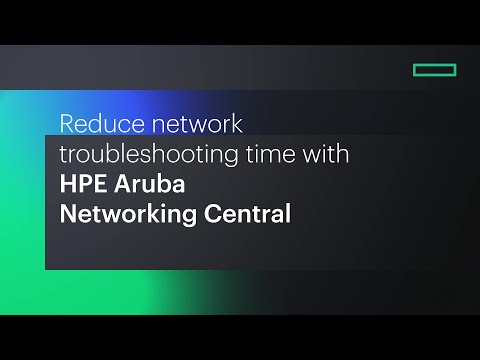 Reduce network troubleshooting time with HPE Aruba Networking Central
