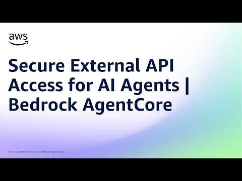 Secure External API Access for AI Agents | Bedrock AgentCore | Amazon Web Services