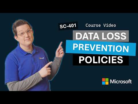 Plan and design Data Loss Prevention (DLP) Policies | SC-401 | Episode 5