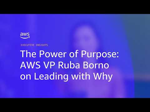 The Power of Purpose: AWS VP Ruba Borno on Leading with Why | Amazon Web Services