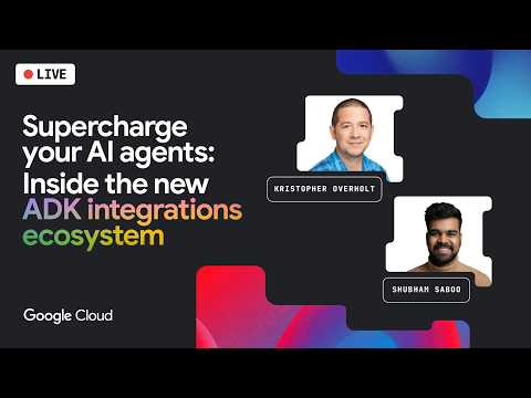 Google Cloud Live: Supercharge your AI agents: Inside the new ADK integrations ecosystem