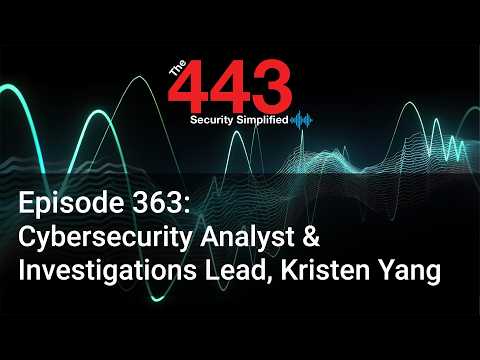 Cybersecurity Analyst & Investigations Lead, Kristen Yang – The 443 Podcast – Episode 363