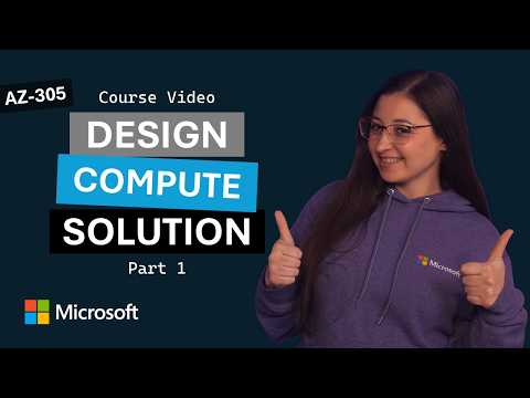 Design a compute solution: Part 1 | AZ-305 | Episode 3