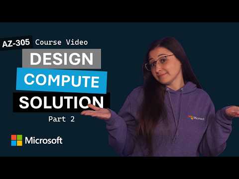 Design a compute solution: Part 2 | AZ-305 | Episode 4