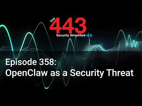 OpenClaw as a Security Threat – The 443 Podcast – Episode 358