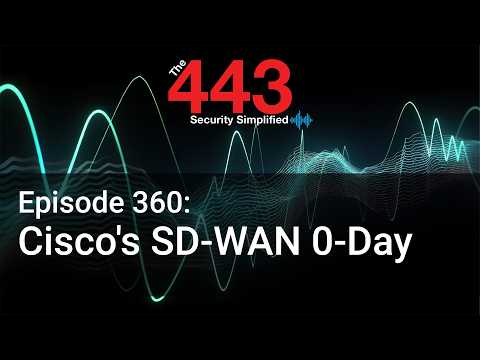 Cisco’s SD-WAN 0-Day – The 443 Podcast – Episode 360