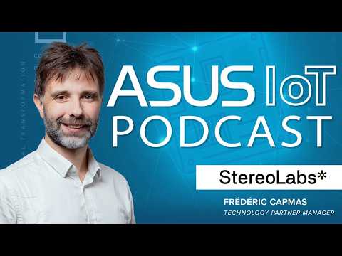 ASUS AIoT Podcast EP.15 Driving Robotics & Logistics with AI Vision(ft. Frederic Capmas, Stereolabs)