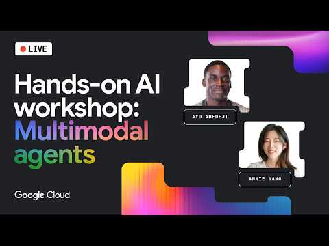 Google Cloud Live: Hands-on AI workshop: Multimodal agents