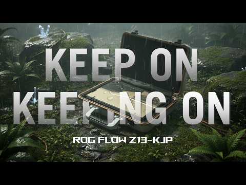 Keep On Keeping On | ROG Flow Z13-KJP