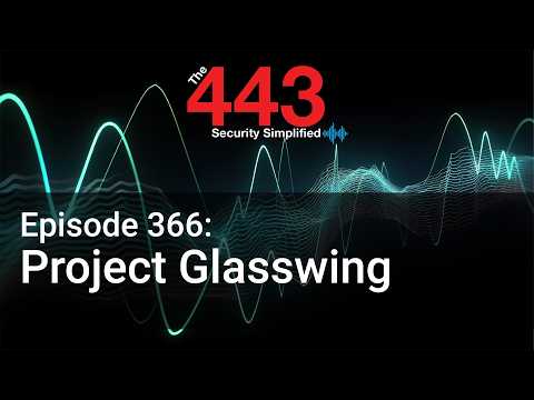 Project Glasswing – The 443 Podcast – Episode 366