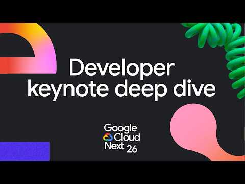 Next ‘26 Developer keynote deep-dive
