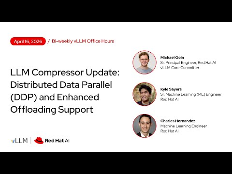 [vLLM Office Hours #47] LLM Compressor Update – April 16, 2026