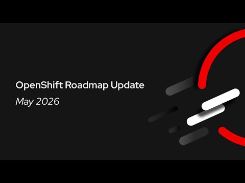 What’s Next: OpenShift Roadmap Update (May 2026)