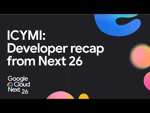 Developer recap of Next ‘26