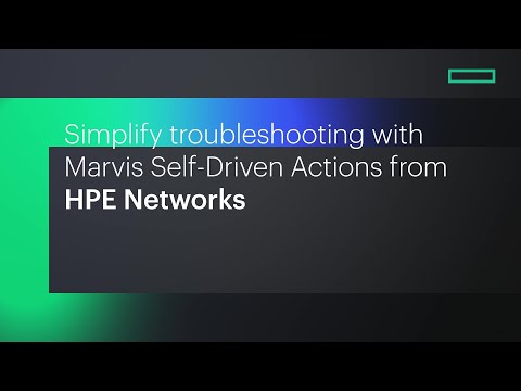 Simplify troubleshooting with Marvis Self-Driven Actions from HPE Networks
