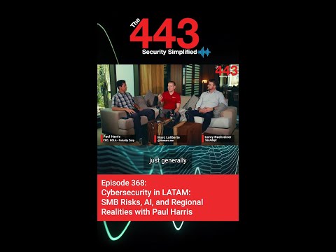 Cybersecurity in LATAM: SMB Risks, AI, and Regional Realities with Paul Harris