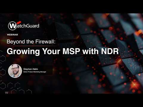 Beyond the Firewall: Growing Your MSP with NDR