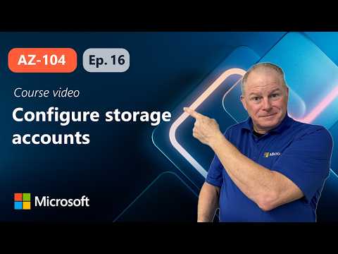 Configure storage accounts | AZ-104 | Episode 16