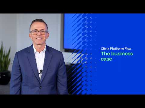 Citrix Platform Flex: The Business Case