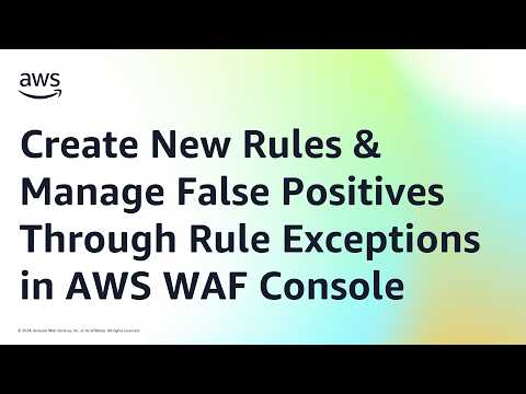 How to Create New Rules and Manage False Positives Through Rule Exceptions in AWS WAF Console