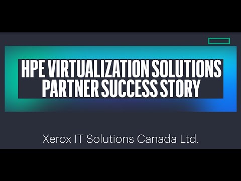 HPE Virtualization Solutions: Partner Success Story – Xerox IT Solutions Canada Ltd.