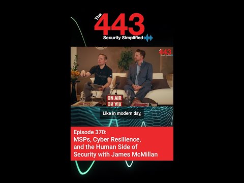 MSPs, Cyber Resilience, and the Human Side of Security with James McMillan