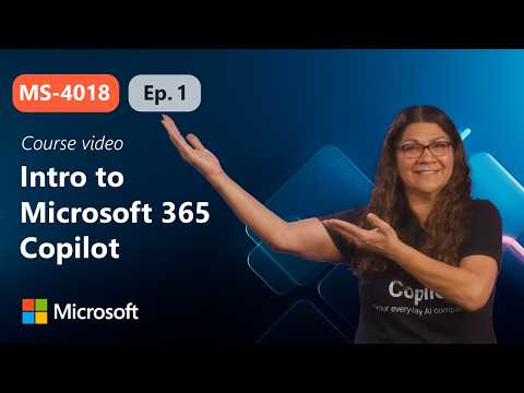 Introduction to Microsoft 365 Copilot | MS-4018 | Episode 1