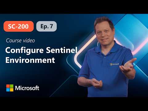 Configure Microsoft Sentinel environment | SC-200 | Episode 7