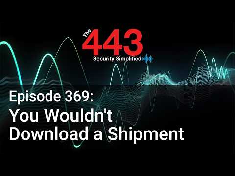 You Wouldn’t Download a Shipment – The 443 Podcast – Episode 369