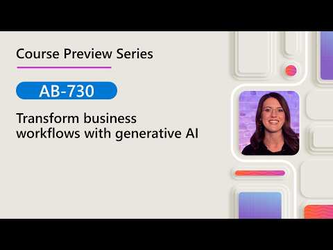 Course Preview | AB-730 | Transform business workflows with generative AI