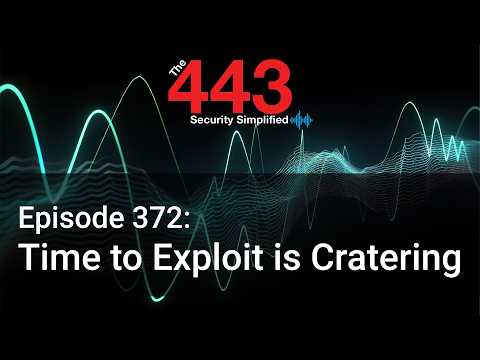 Time to Exploit is Cratering – The 443 Podcast – Episode 372