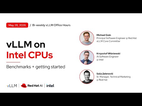 [vLLM Office Hours #50] GenAI with vLLM on Intel CPUs – May 28, 2026