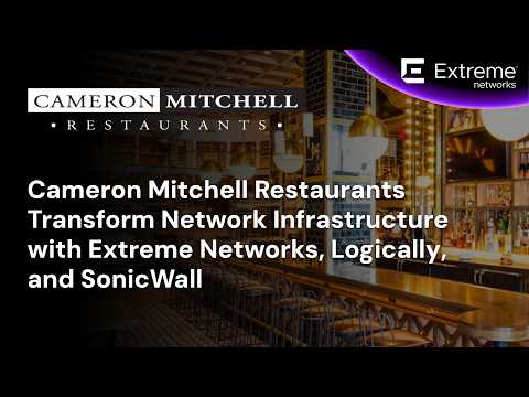 Cameron Mitchell Restaurants Transforms Network Infrastructure with Extreme, Logically, & SonicWall