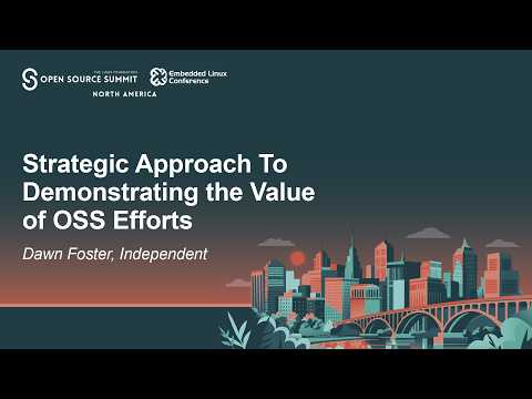 Strategic Approach To Demonstrating the Value of OSS Efforts – Dawn Foster, Independent