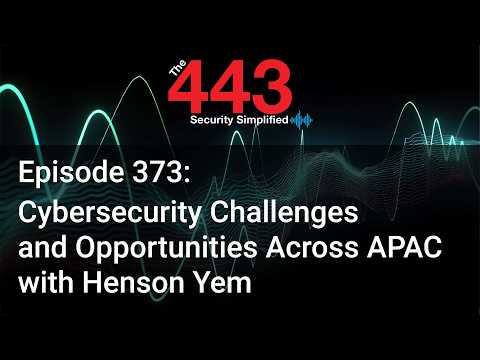 Cybersecurity Challenges and Opportunities Across APAC w/ Henson Yem – The 443 Podcast – Episode 373