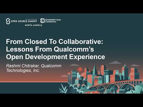 From Closed To Collaborative: Lessons From Qualcomm’s Open Development Experience – Rashmi Chitrakar