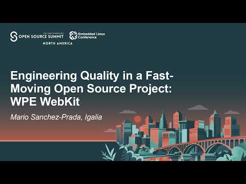 Engineering Quality in a Fast-Moving Open Source Project: WPE WebKit – Mario Sanchez-Prada, Igalia